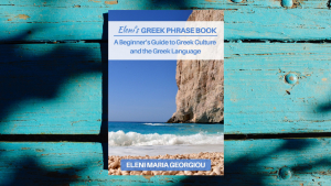 Eleni&#039;s Greek Phrase Book - A Beginner’s Guide To Greek Culture &amp; The Greek Language